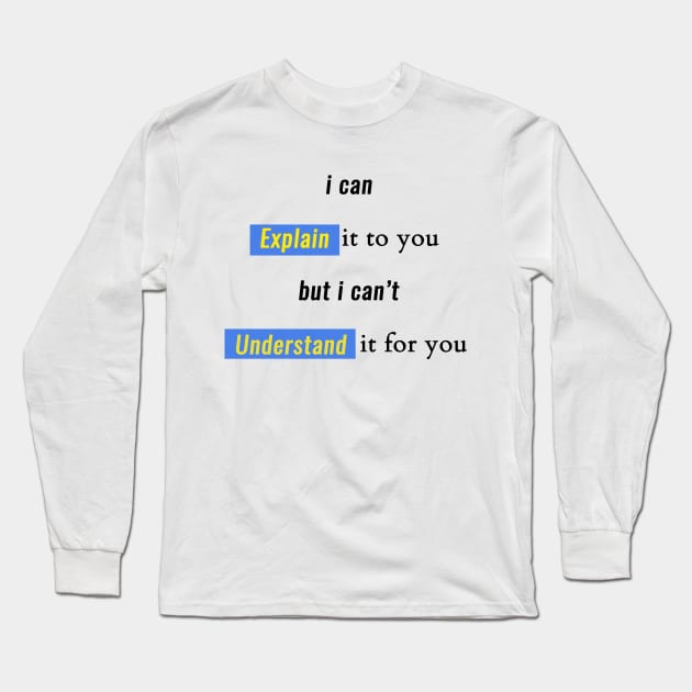 engineer, i can explain it to you but i can't understand it for you Long Sleeve T-Shirt by flooky